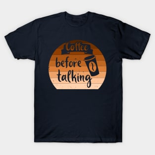 Coffee Before Talking T-Shirt